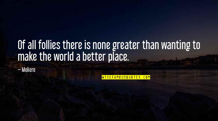 Barrientos Construction Quotes By Moliere: Of all follies there is none greater than