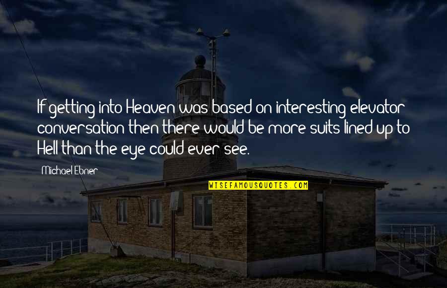Barrientos Scholarship Quotes By Michael Ebner: If getting into Heaven was based on interesting Barrientos Scholarship Quotes By Michael Ebner: If getting into Heaven was based on interesting
