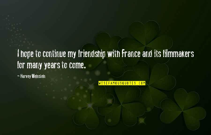 Barrier Between Us Quotes By Harvey Weinstein: I hope to continue my friendship with France