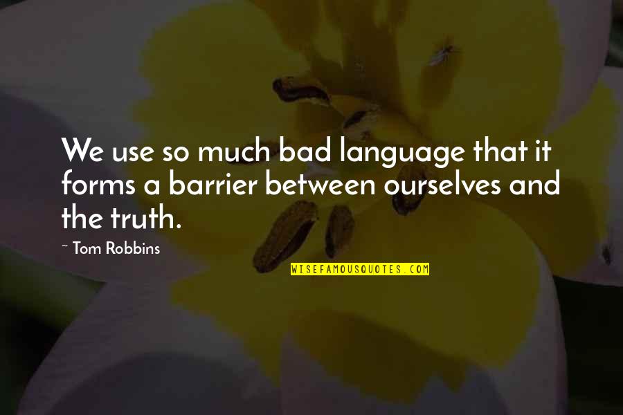Barrier Between Us Quotes By Tom Robbins: We use so much bad language that it