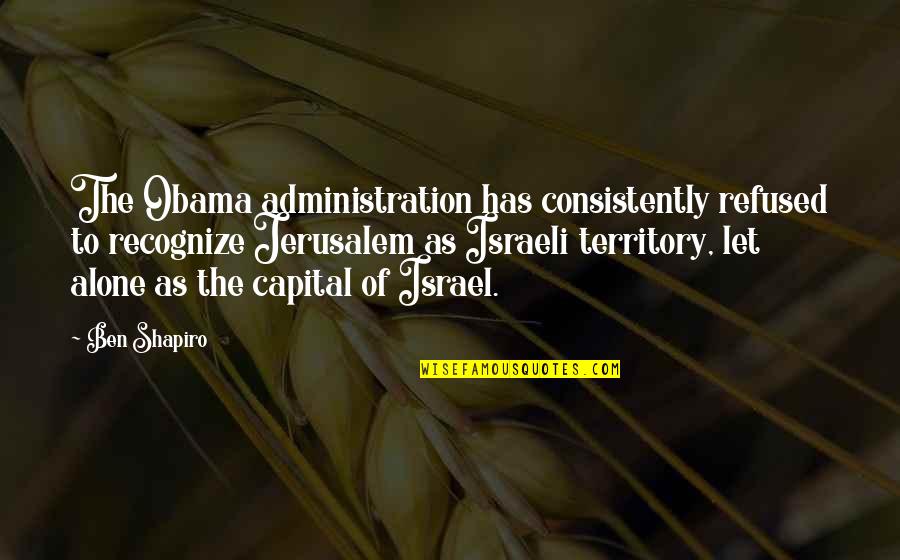 Barrier On A Toll Quotes By Ben Shapiro: The Obama administration has consistently refused to recognize