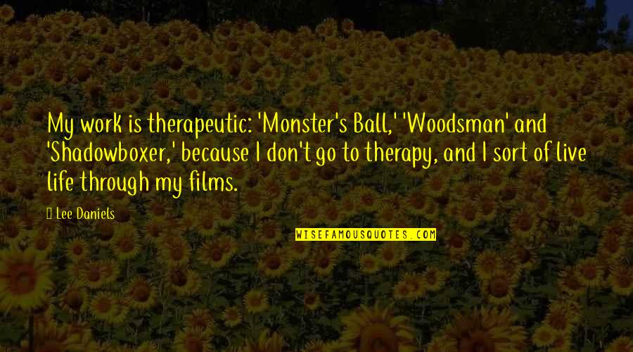 Barrier On A Toll Quotes By Lee Daniels: My work is therapeutic: 'Monster's Ball,' 'Woodsman' and