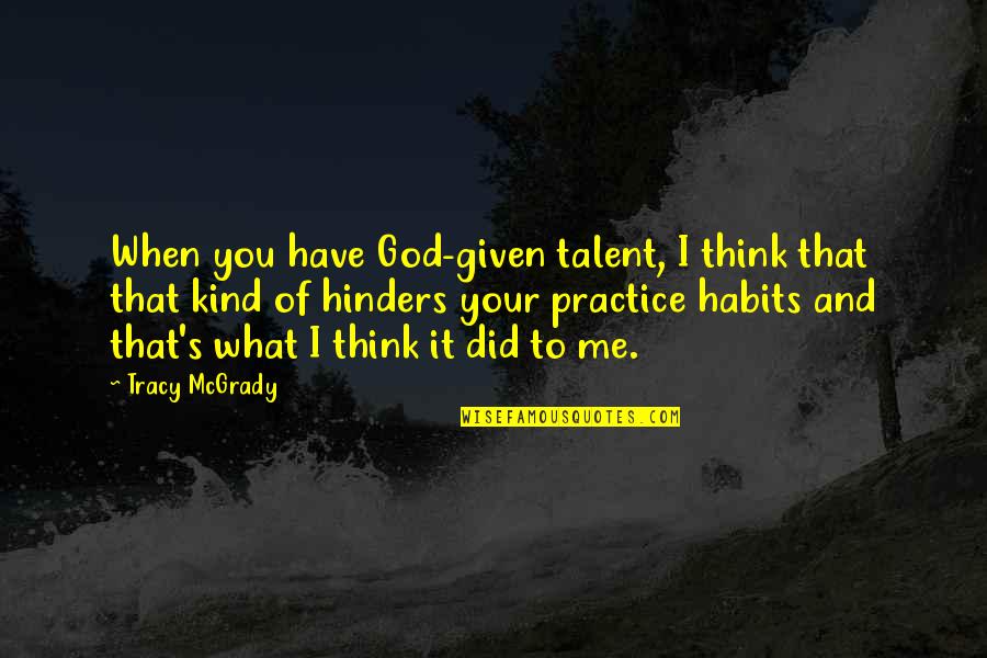 Barrier On A Toll Quotes By Tracy McGrady: When you have God-given talent, I think that