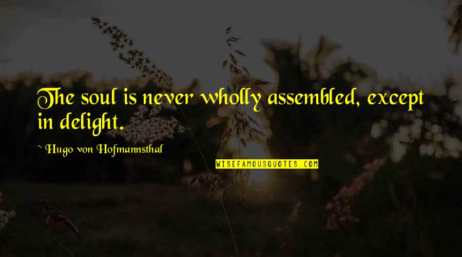 Barrier On Road Quotes By Hugo Von Hofmannsthal: The soul is never wholly assembled, except in Barrier On Road Quotes By Hugo Von Hofmannsthal: The soul is never wholly assembled, except in