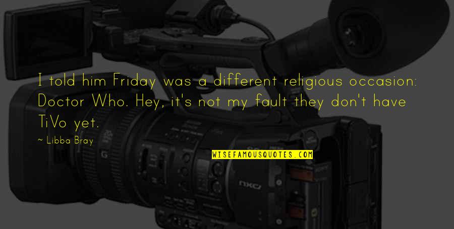 Barrier On Road Quotes By Libba Bray: I told him Friday was a different religious Barrier On Road Quotes By Libba Bray: I told him Friday was a different religious