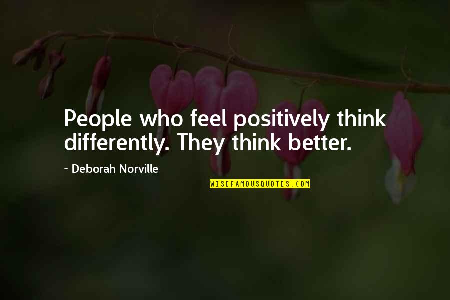 Barrier One Admixture Quotes By Deborah Norville: People who feel positively think differently. They think