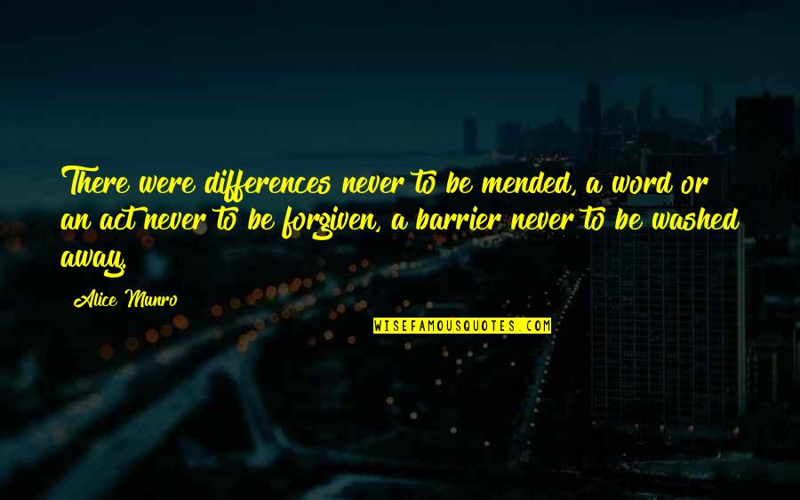 Barrier Quotes By Alice Munro: There were differences never to be mended, a