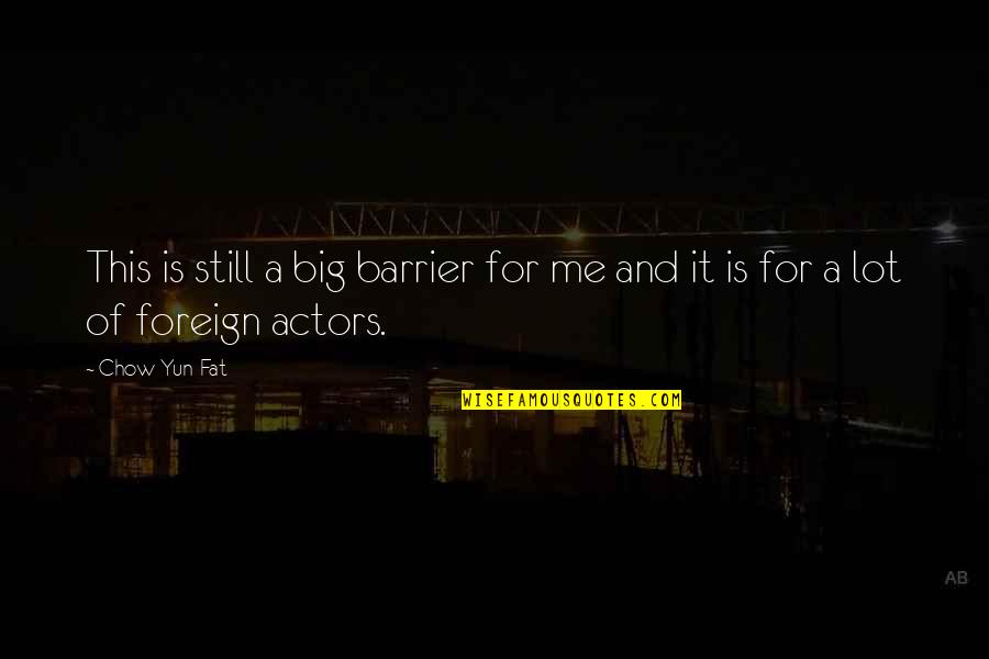 Barrier Quotes By Chow Yun-Fat: This is still a big barrier for me