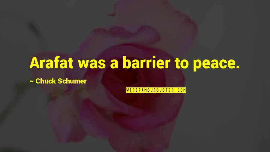 Barrier Quotes By Chuck Schumer: Arafat was a barrier to peace.