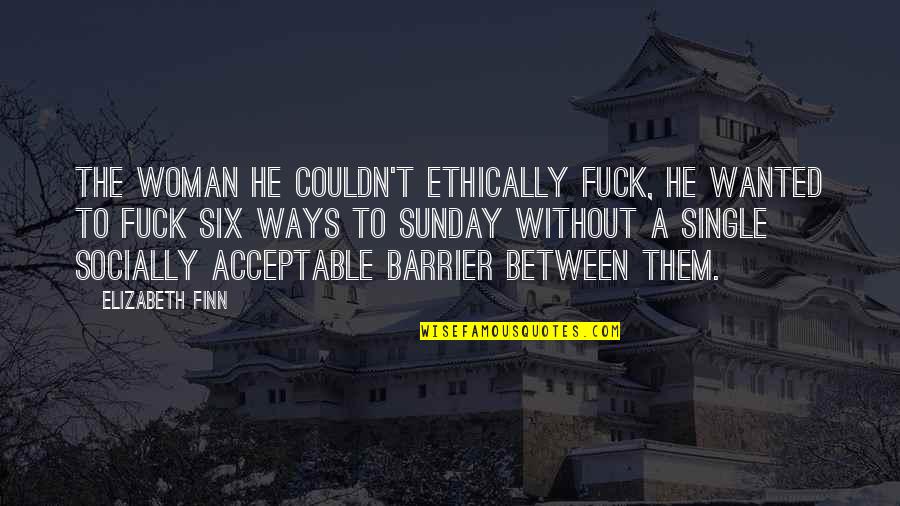 Barrier Quotes By Elizabeth Finn: The woman he couldn't ethically fuck, he wanted