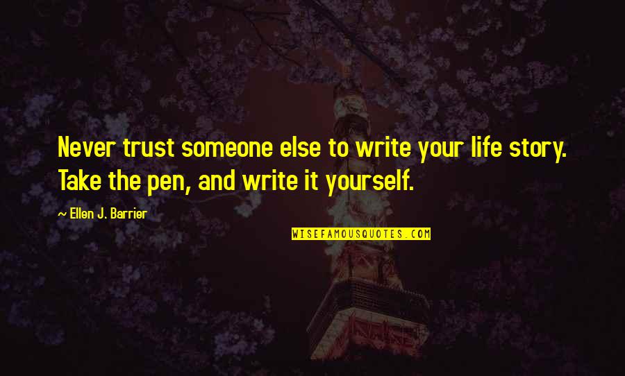 Barrier Quotes By Ellen J. Barrier: Never trust someone else to write your life