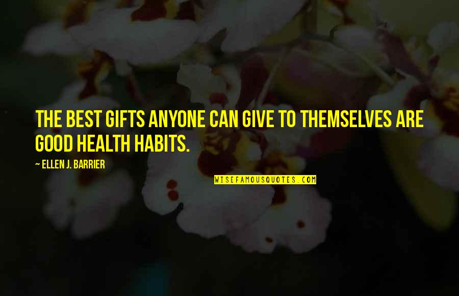 Barrier Quotes By Ellen J. Barrier: The best gifts anyone can give to themselves