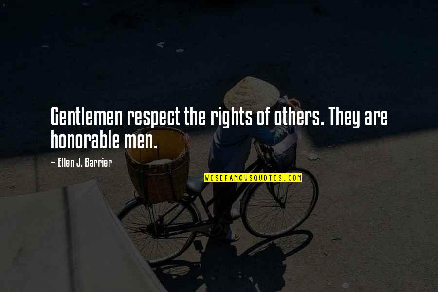 Barrier Quotes By Ellen J. Barrier: Gentlemen respect the rights of others. They are