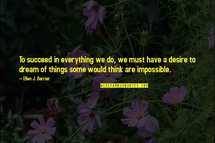 Barrier Quotes By Ellen J. Barrier: To succeed in everything we do, we must Barrier Quotes By Ellen J. Barrier: To succeed in everything we do, we must