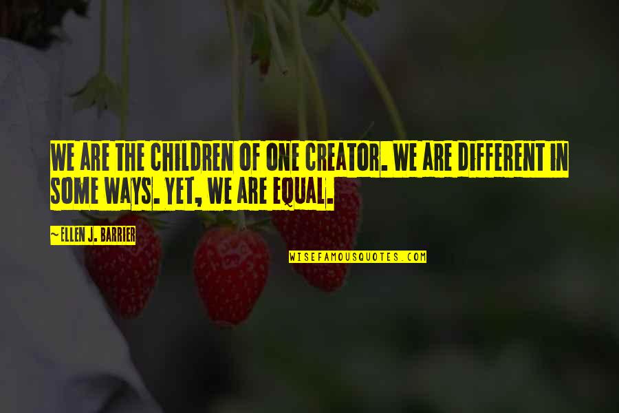 Barrier Quotes By Ellen J. Barrier: We are the children of one creator. We Barrier Quotes By Ellen J. Barrier: We are the children of one creator. We