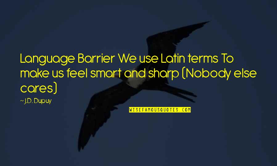 Barrier Quotes By J.D. Dupuy: Language Barrier We use Latin terms To make