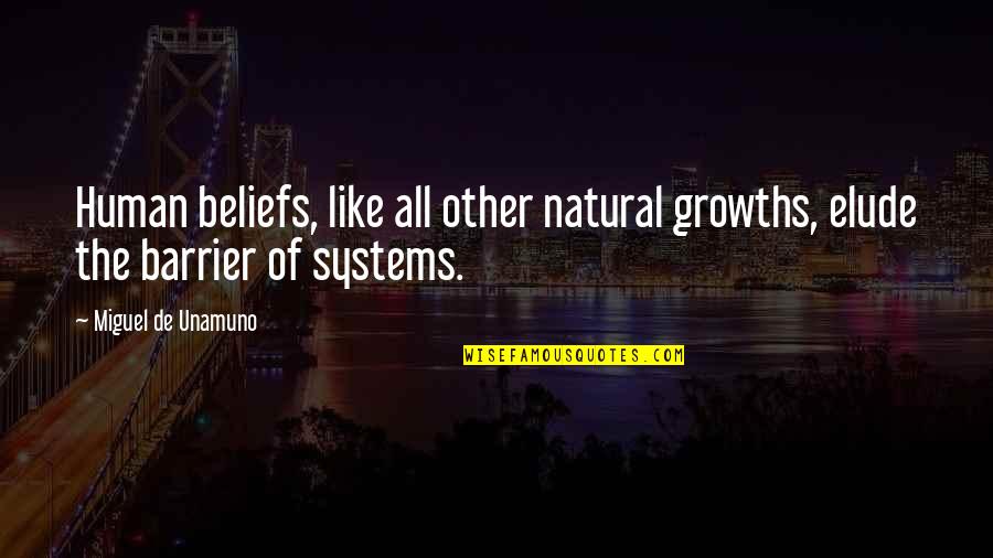 Barrier Quotes By Miguel De Unamuno: Human beliefs, like all other natural growths, elude Barrier Quotes By Miguel De Unamuno: Human beliefs, like all other natural growths, elude