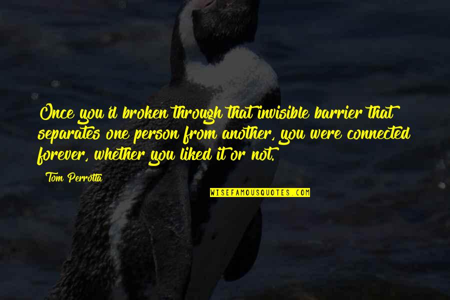 Barrier Quotes By Tom Perrotta: Once you'd broken through that invisible barrier that