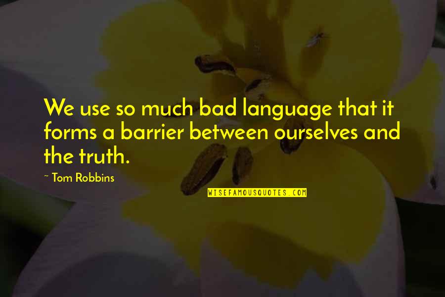 Barrier Quotes By Tom Robbins: We use so much bad language that it