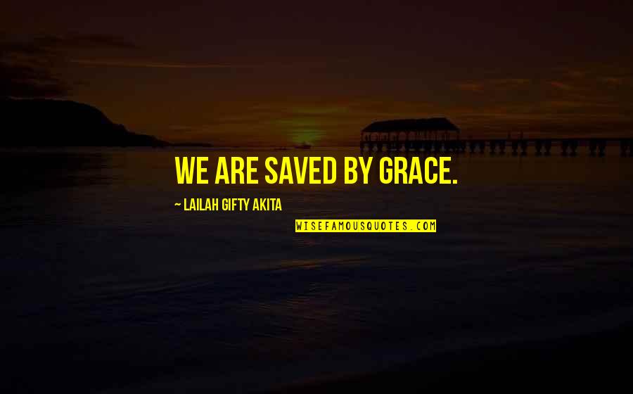 Barrier Reef Quotes By Lailah Gifty Akita: We are saved by grace. Barrier Reef Quotes By Lailah Gifty Akita: We are saved by grace.
