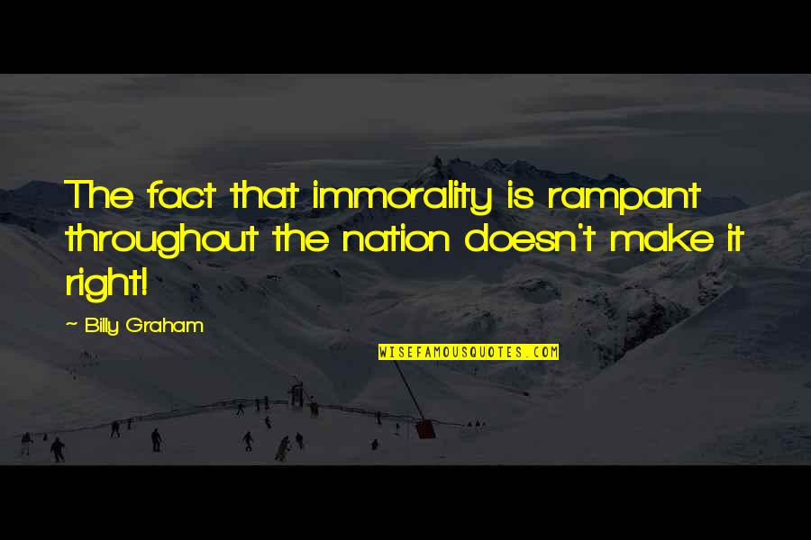 Barriera Renaissance Quotes By Billy Graham: The fact that immorality is rampant throughout the