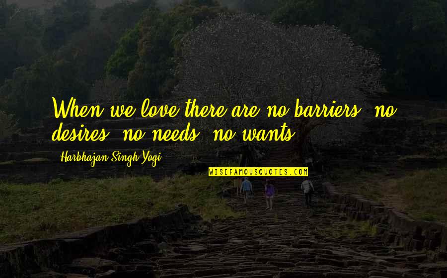 Barriers Quotes By Harbhajan Singh Yogi: When we love there are no barriers, no