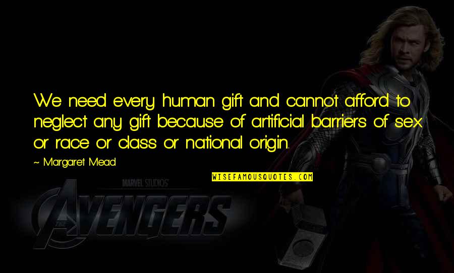 Barriers Quotes By Margaret Mead: We need every human gift and cannot afford