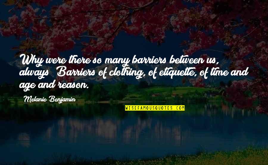 Barriers Quotes By Melanie Benjamin: Why were there so many barriers between us,