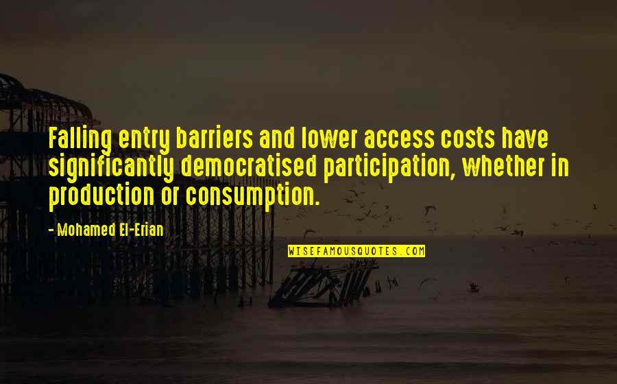 Barriers Quotes By Mohamed El-Erian: Falling entry barriers and lower access costs have