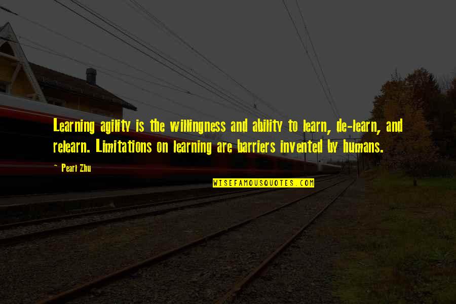 Barriers Quotes By Pearl Zhu: Learning agility is the willingness and ability to