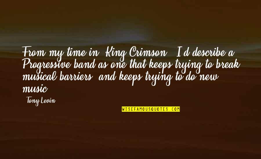 Barriers Quotes By Tony Levin: From my time in 'King Crimson,' I'd describe