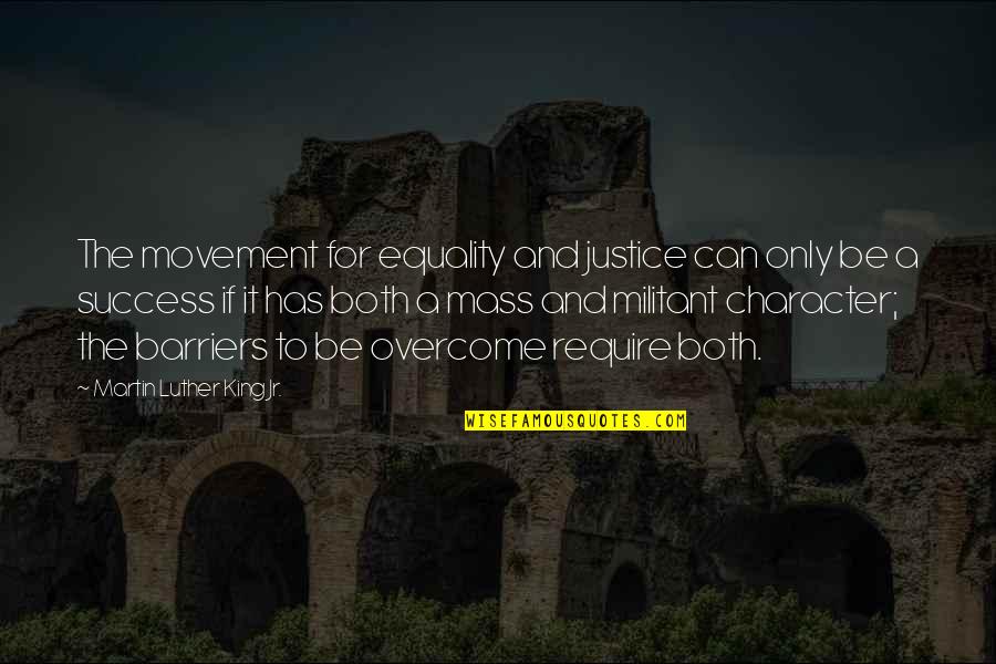 Barriers To Success Quotes By Martin Luther King Jr.: The movement for equality and justice can only Barriers To Success Quotes By Martin Luther King Jr.: The movement for equality and justice can only