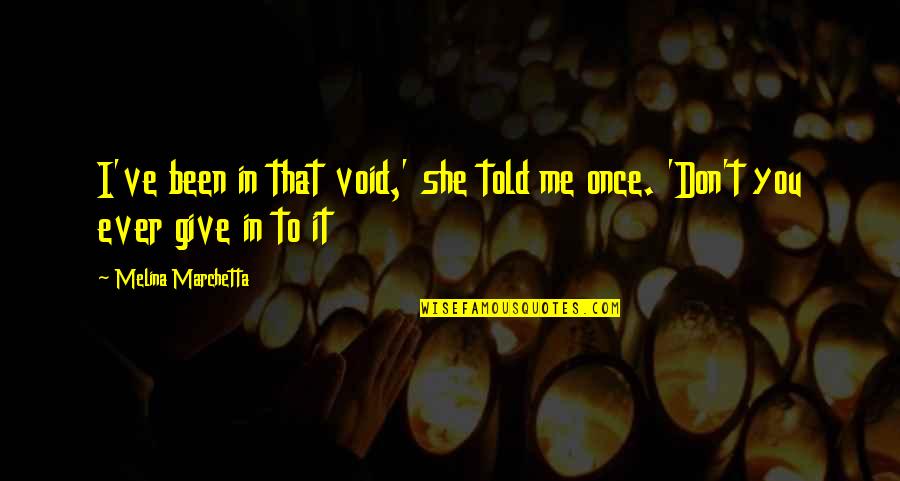 Barriers To Success Quotes By Melina Marchetta: I've been in that void,' she told me Barriers To Success Quotes By Melina Marchetta: I've been in that void,' she told me