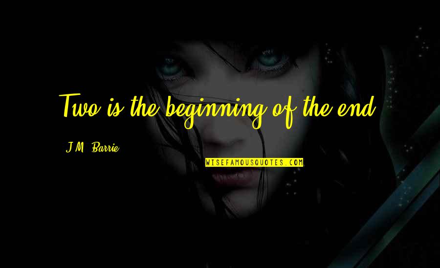 Barrie's Quotes By J.M. Barrie: Two is the beginning of the end.