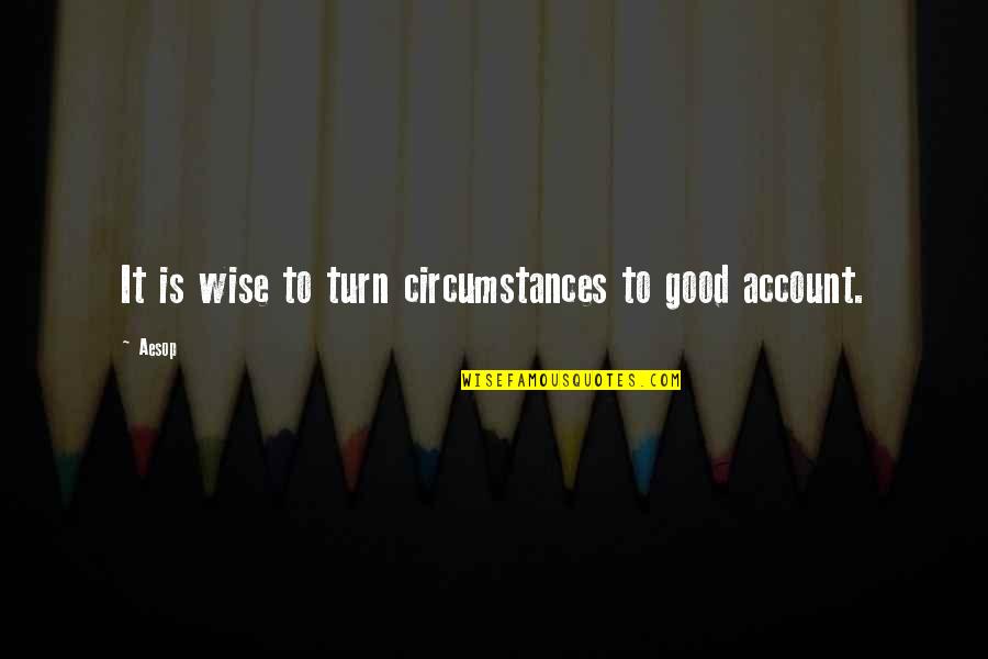 Barrilete Quotes By Aesop: It is wise to turn circumstances to good