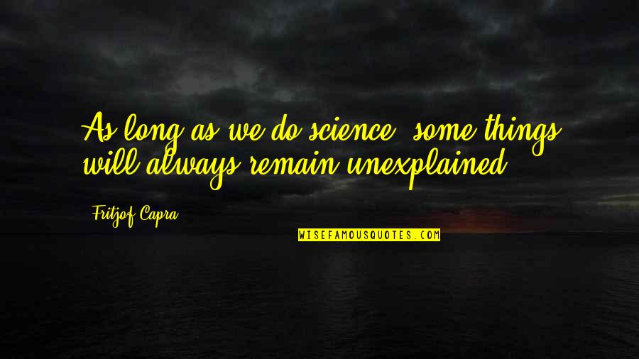 Barrilete Quotes By Fritjof Capra: As long as we do science, some things
