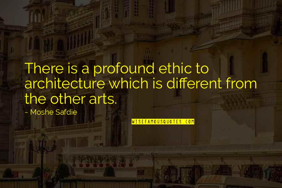 Barrilleaux And Associates Quotes By Moshe Safdie: There is a profound ethic to architecture which