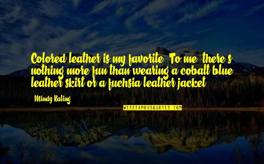 Barrina Led Lights Quotes By Mindy Kaling: Colored leather is my favorite. To me, there's Barrina Led Lights Quotes By Mindy Kaling: Colored leather is my favorite. To me, there's