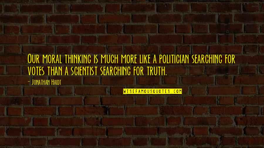 Barring Quotes By Jonathan Haidt: Our moral thinking is much more like a Barring Quotes By Jonathan Haidt: Our moral thinking is much more like a