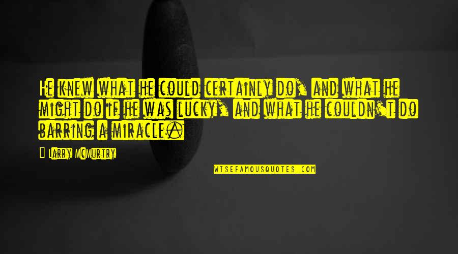 Barring Quotes By Larry McMurtry: He knew what he could certainly do, and Barring Quotes By Larry McMurtry: He knew what he could certainly do, and
