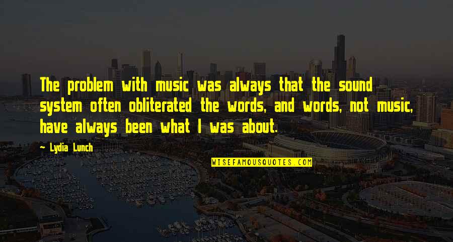 Barring Quotes By Lydia Lunch: The problem with music was always that the Barring Quotes By Lydia Lunch: The problem with music was always that the