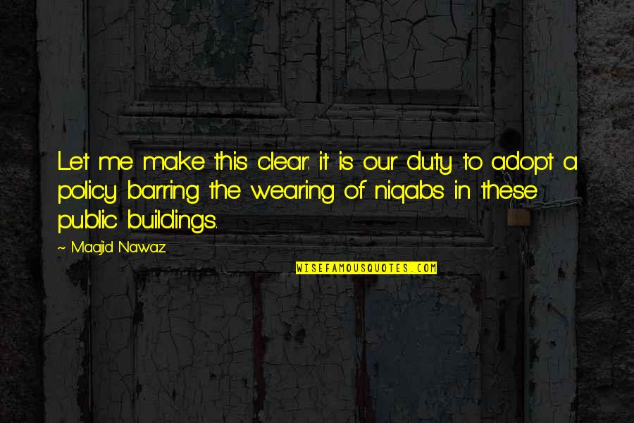 Barring Quotes By Maajid Nawaz: Let me make this clear: it is our Barring Quotes By Maajid Nawaz: Let me make this clear: it is our