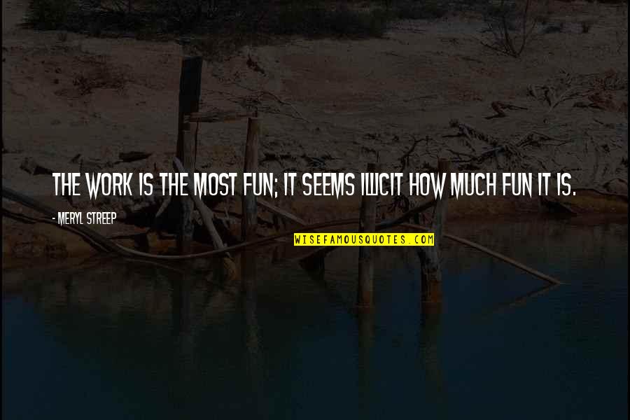 Barring Quotes By Meryl Streep: The work is the most fun; it seems