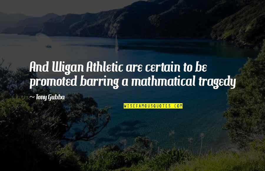 Barring Quotes By Tony Gubba: And Wigan Athletic are certain to be promoted