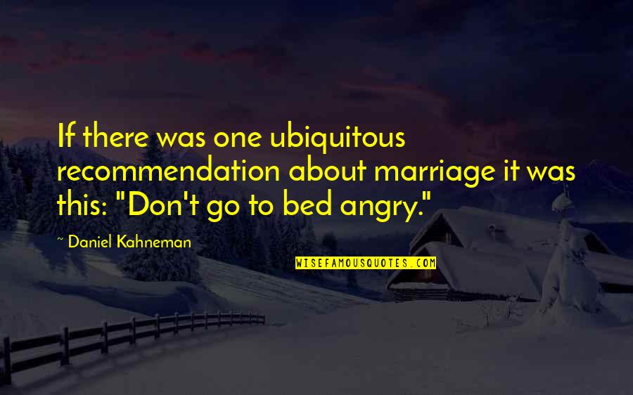 Barrington Moore Quotes By Daniel Kahneman: If there was one ubiquitous recommendation about marriage Barrington Moore Quotes By Daniel Kahneman: If there was one ubiquitous recommendation about marriage