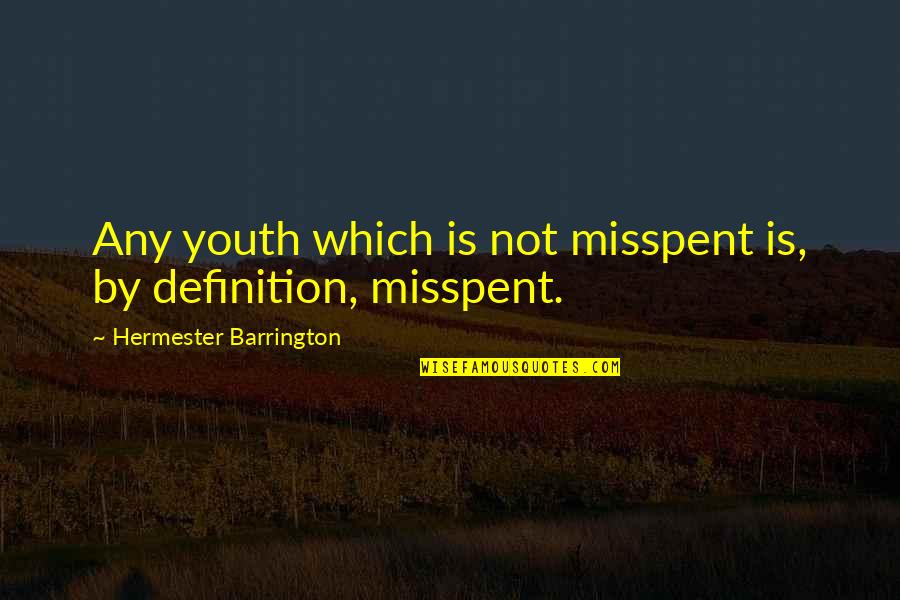 Barrington Quotes By Hermester Barrington: Any youth which is not misspent is, by