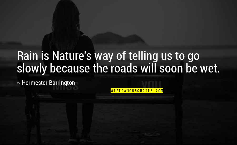 Barrington Quotes By Hermester Barrington: Rain is Nature's way of telling us to