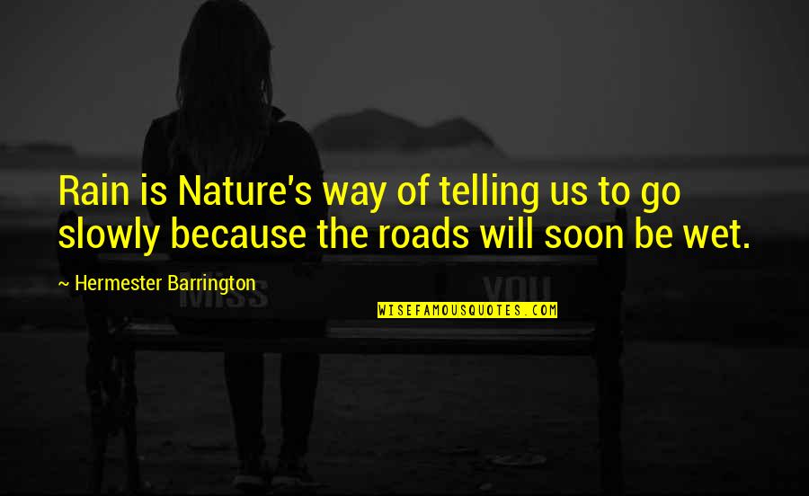 Barrington's Quotes By Hermester Barrington: Rain is Nature's way of telling us to