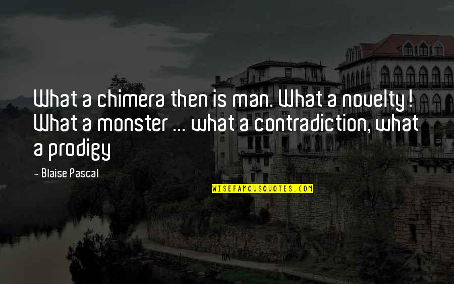 Barrino Steve Quotes By Blaise Pascal: What a chimera then is man. What a Barrino Steve Quotes By Blaise Pascal: What a chimera then is man. What a