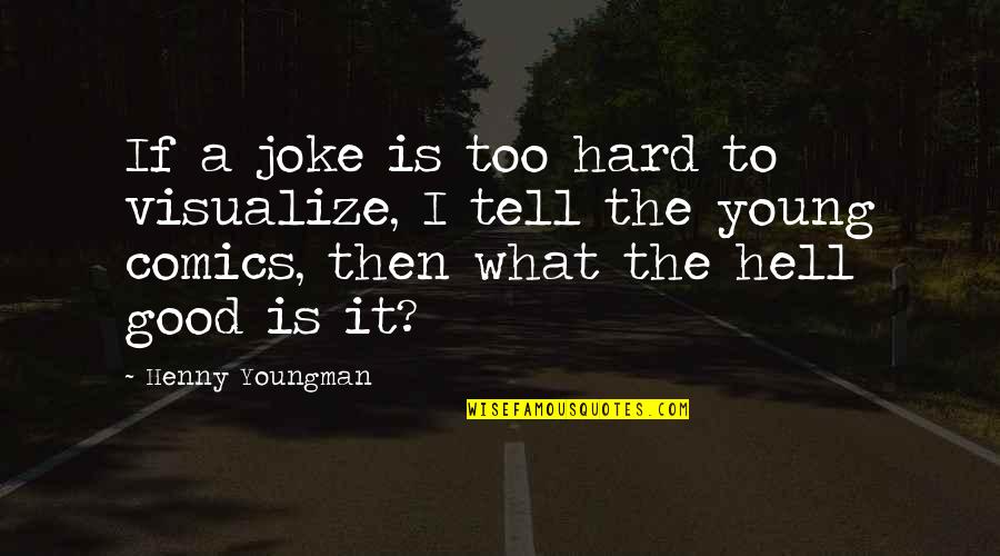 Barrino Steve Quotes By Henny Youngman: If a joke is too hard to visualize, Barrino Steve Quotes By Henny Youngman: If a joke is too hard to visualize,